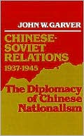 Chinese-Soviet Relations, 1937-1945: The Diplomacy of Chinese Nationalism