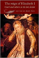 The Reign of Elizabeth I: Court and Culture in the Last Decade