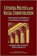 Citizens, Politics and Social Communication: Information and Influence in an Election Campaign
