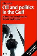 Oil and Politics in the Gulf: Rulers and Merchants in Kuwait and Qatar