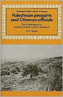 Palestinian Peasants and Ottoman Officials: Rural Administration around Sixteenth-Century Jerusalem