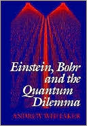 Einstein, Bohr and the Quantum Dilemma