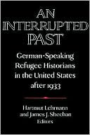An Interrupted Past: German-Speaking Refugee Historians in the United States after 1933