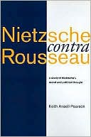Nietzsche contra Rousseau: A Study of Nietzsche's Moral and Political Thought