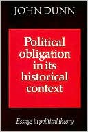 Political Obligation in its Historical Context: Essays in Political Theory