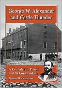 download George W. Alexander and Castle Thunder : A Confederate Prison and Its Commandant book