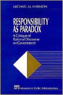 Responsibility as Paradox: A Critique of Rational Discourse on Government