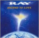 Ascend to Love by Ray: CD Cover