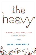 The Heavy by Dara-Lynn Weiss: NOOK Book Cover