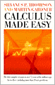 Calculus Made Easy : Being a Very-Simplest Introduction to Those Beautiful Methods of Reckoning Which Are Generally Called by the Terrifying Names of the Differential Calculus