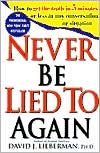 Never Be Lied to Again: How to Get the Truth in 5 Minutes or Less in Any Conversation or Situation