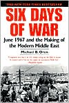 Six Days of War: June 1967 and the Making of the Modern Middle East