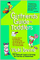 The Girlfriends Guide to Toddlers: A Survival Manual to the Terrible Two's (and Ones and Threes) From the First Step, the First Potty and the First Word (No) to the Last Blankie