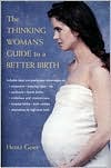 The Thinking Woman's Guide to a Better Birth