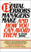 13 Fatal Errors Managers Make: And How You Can Avoid Them
