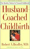 Husband-Coached Childbirth: The Bradley Method Of Natural Childbirth