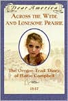 Across the Wide and Lonesome Prairie: The Oregon Trail Diary of Hattie Campbell, 1847 (Dear America Series)