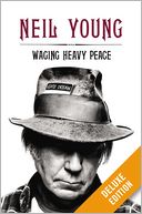Waging Heavy Peace Deluxe (Enhanced Edition) by Neil Young: NOOK Book Enhanced Cover