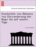 Geschichte von Bo hmen von Einwanderung der Bojer bis auf unsere Tage. by Johann Mueller: Book Cover