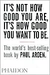 It's Not How Good You Are, Its How Good You Want to Be: The World's Best Selling Book