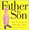 Father to Son: Life Lessons on Raising a Boy
