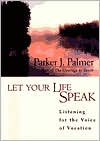 Let Your Life Speak: Listening for the Voice of Vocation