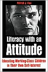 Literacy with an Attitude: Educating Working-Class Children in Their Own Self-Interest