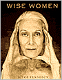 Wise Women: A Celebration of Their Insights, Courage, and Beauty