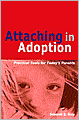Attaching in Adoption: Practical Tools for Today's Parents