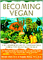 Becoming Vegan: The Complete Guide to Adopting a Healthy Plant-Based Diet