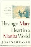 Having a Mary Heart in a Martha World: Finding Intimacy with God in the Busyness of Life