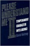 Please Understand Me II: temperament, Character, Intelligence by Dr. David W. Keirsey
