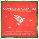The Come Let Us Adore Him: A Christmas Worship Experience