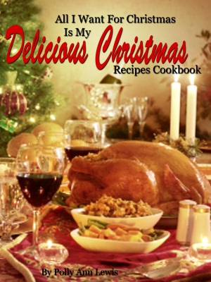 All I Want For Christmas Is My Delicious Christmas Recipes Cookbook
