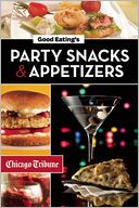 Good Eating's Party Snacks and Appetizers by Chicago Tribune Staff: NOOK Book Cover