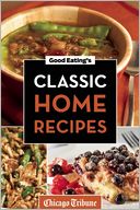 Good Eating's Classic Home Recipes by Chicago Tribune Staff: NOOK Book Cover