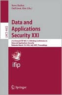 Data and Applications Security XXI: 21st Annual IFIP WG 11. 3 Working Conference on Data and Applications Security