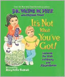 It's Not What You've Got! Lessons for Kids on Money and Abundance by Wayne W. Dyer: Book Cover