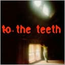 To the Teeth
