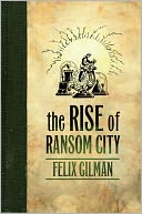 The Rise of Ransom City by Felix Gilman: Book Cover