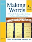 Making Words Fifth Grade: 50 Hands-On Lessons for Teaching Prefixes, Suffixes, and Roots