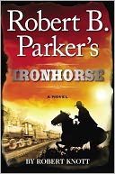 Robert B. Parker's Ironhorse by Robert Knott: NOOK Book Cover