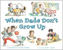 When Dads Don't Grow Up by Marjorie Blain Parker: NOOK Kids Cover