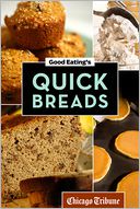 Good Eating's Quick Breads by Chicago Tribune Staff: NOOK Book Cover