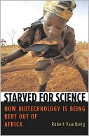 Starved for Science: How Biotechnology Is Being Kept Out of Africa