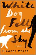 White Dog Fell From the Sky by Eleanor Morse: Book Cover