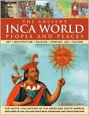 The Inca World: Ancient People & Places: Art, architecture, religion, everyday life and culture: the native civilizations of the Andes & South America explored in 500 color paintings, drawings and photographs