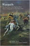 Warpath: The True Story of the Fighting Sioux Told in a Biography of Chief White Bull