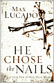 He Chose the Nails: What God Did to Win Your Heart