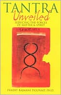 Tantra Unveiled: Seducing the Forces of Matter and Spirit